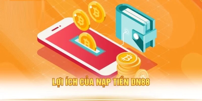 Lợi ích của nạp tiền DN88 Nạp tiền DN88