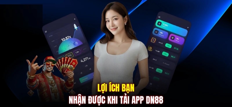 Lợi ích bạn nhận được khi tải app Dn88 tải app dn88