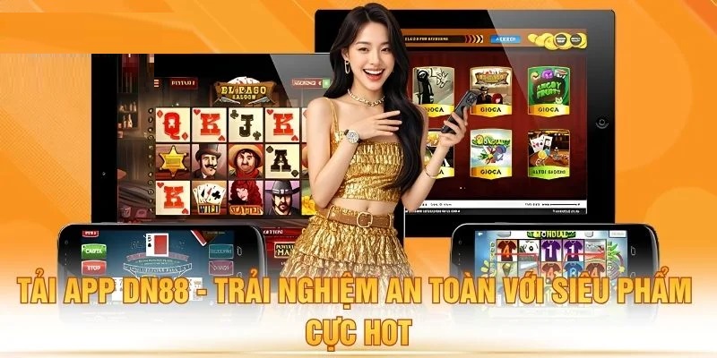 Tải app Dn88 - Trải nghiệm an toàn với siêu phẩm cực HOT tải app dn88